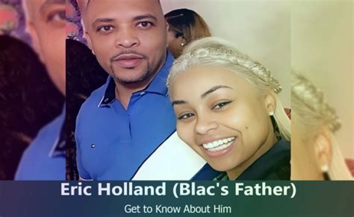 Eric Holland: Meet Blac Chyna Father